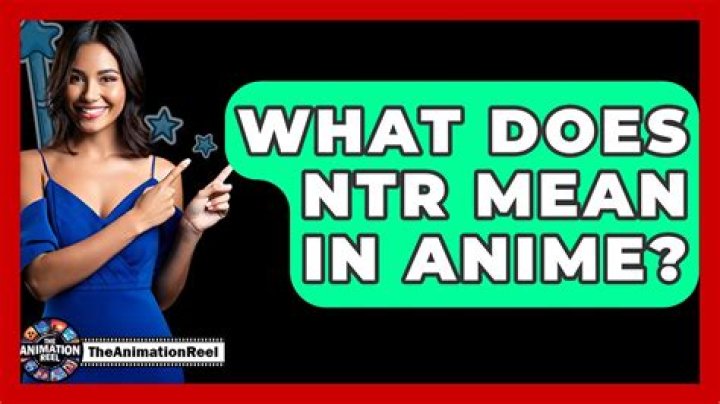 What Does NTR Mean? A Comprehensive Guide to Understanding the Term